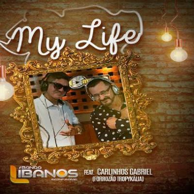Banda Libanos - My Life (feat. Carlinhos Gabriel - Forrozão Tropykália) 
