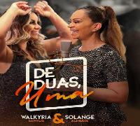  “De Duas, Uma” - Walkyria Santos lança clipe com participação especial de Solange Almeida