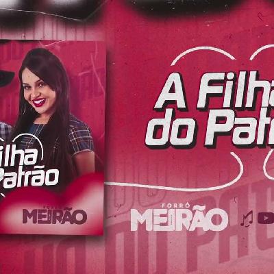  "A Filha do Patrão" - Forró Meirão lança nova canção