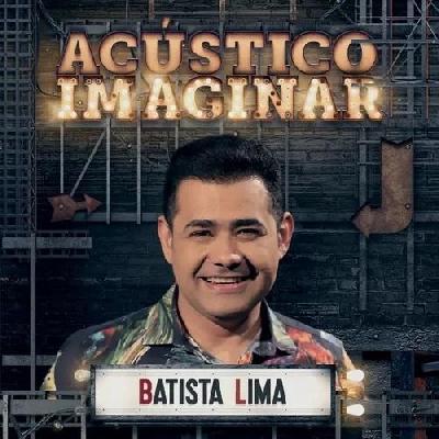 Batista Lima - Acústico Imaginar -  Vol. 03 -  Lançamento 2018