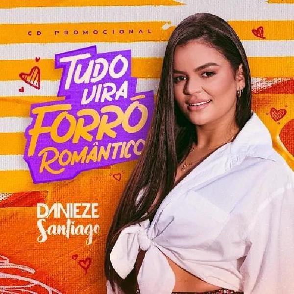 Danieze Santiago - "Tudo Vira Forró Romântico" - 2022