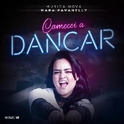 Mara Pavanelly - "Comecei a Dançar" - Lançamento 2018