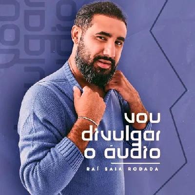Raí Saia Rodada - "Vou divulgar o áudio" - Lançamento 2022